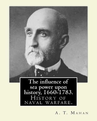 The influence of sea power upon history, 1660-1783. By: A. T. Mahan (Alfred Thay