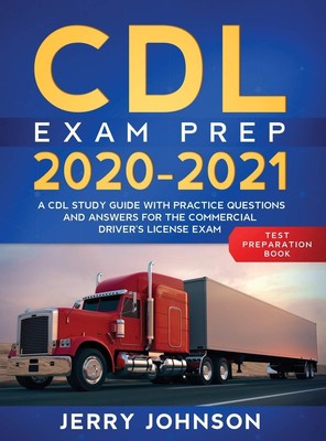 CDL Exam Prep 2020-2021: A CDL Study Guide with Practice Questions and Answe...