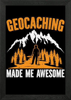 Geocaching Made Me Awesome Framed Wall Art Poster Canvas Print Picture
