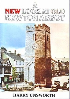 A New Look at Old Newton Abbot, Unsworth Harry