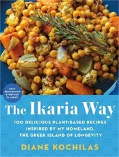 The Ikaria Way: 100 Delicious Plant-Based Recipes Inspired by My Homeland, the G