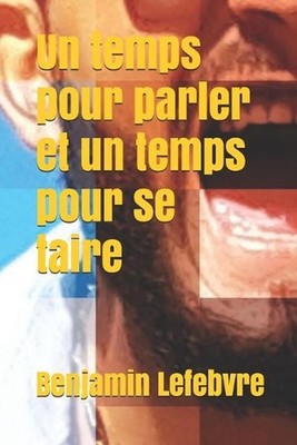 Un temps pour parler et un temps pour se taire by Benjamin Lefebvre (French) Pap