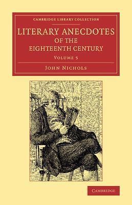 Literary Anecdotes of the Eighteenth Century Nichols Paperback Volume 5