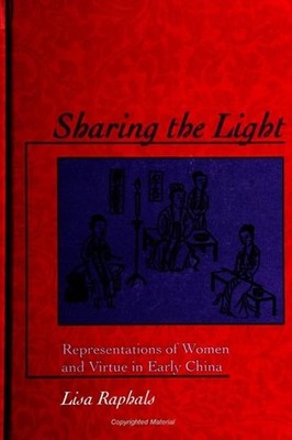 Sharing the Light: Representations of Women and Virtue in Early China (Chine...