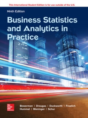 ISE Business Statistics and Analytics in Practice by Bruce Bowerman