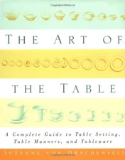 The Art of the Table: A Complete Guide to Table Setting, Table Manners, and ...