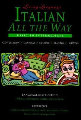 Living Language Italian All the Way Manual : Learn at Home or on