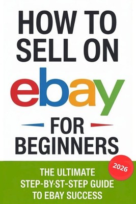 How to Sell on Ebay for Beginners 2026: the Ultimate Step-By-Step Guide to Ebay
