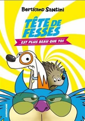 Tête de Fesses est plus beau que toi by Bertrand Santini