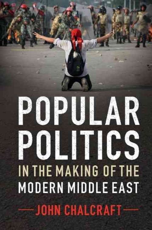 Popular Politics in the Making of the Modern Middle East Chalcraft Hardback