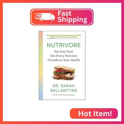 Nutrivore: Eat Any Food, Get Every Nutrient, and Transform Your Health