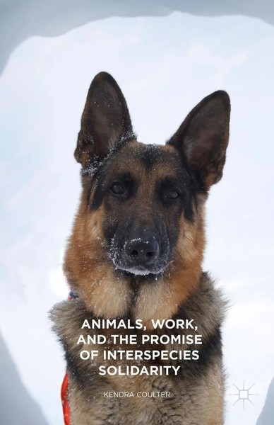 Kendra Coulter | Animals, Work, And The Promise Of Interspecies Solidarity | X-image