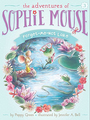 Forget-Me-Not Lake (Adventures of Sophie Mouse) - Paperback NEW Poppy Green, Je