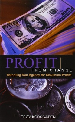 Profit from Change: Retooling Your Agency for Maximum Profits - paperback Tr...