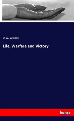 Life, Warfare and Victory D. W. Whittle Taschenbuch Englisch 2025 hansebooks