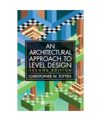 Architectural Approach to Level Design: Second edition: Second edition, Christop