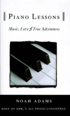 Piano Lessons: Music, Love, & True Adventures - Hardcover By Adams, Noah - GOOD