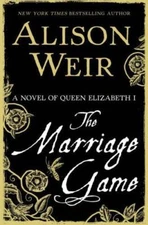 The Marriage Game: A Novel of Queen Elizabeth I by Weir, Alison