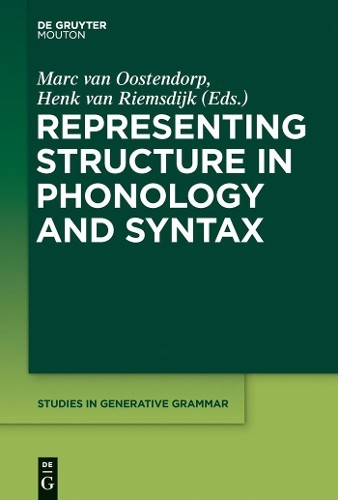Marc van Oostendorp Representing Structure in Phonology and Syntax (Hardback)