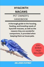 Hyacinth Macaws: A thorough guide to the housing, feeding, and breeding needs of