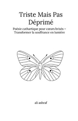 Triste Mais Pas Dprim: Po?sie cathartique pour coeurs bris?s - Transformer la so