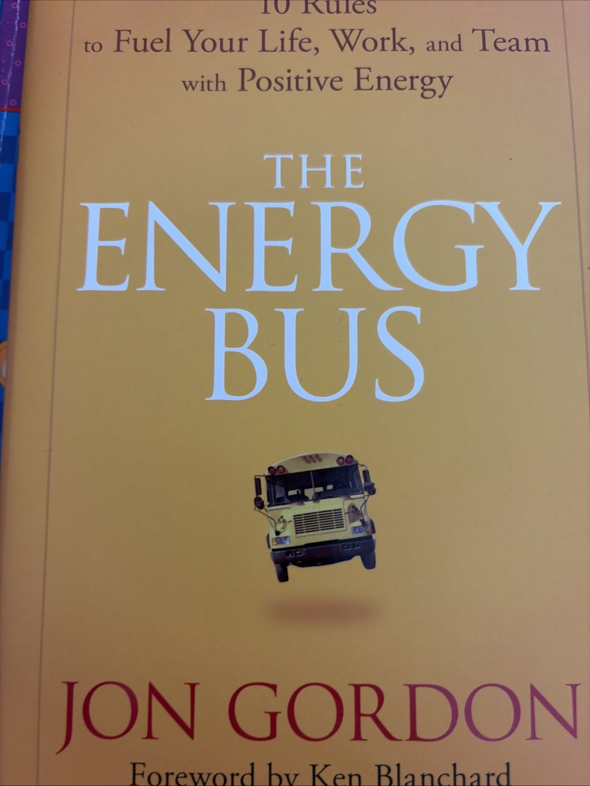 Energy Bus : 10 Rules to Fuel Your Life, Work,  by Jon Gordon (2007, Hardcover)