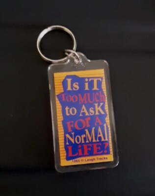 Is iT Too MUch to AsK FOr A NorMAl LiFE?  Laugh Tracks 90's Keychain