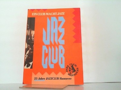 Ein Club macht Jazz.Jazz Club. 25 Jahre Jazz Club Hannover. Gerhard, Evertz: