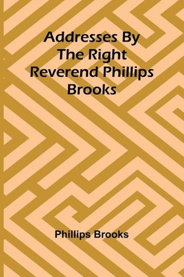 Phillips Brooks | Addresses by the Right Reverend Phillips Brooks | Taschenbuch