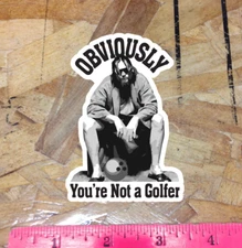 The Dude Big Lebowski Obviously You're not a Golfer Sticker Decal - 4"