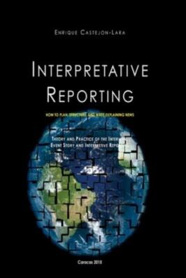 Interpretative Reporting: How To Plan, Structure, And Write Explaining News