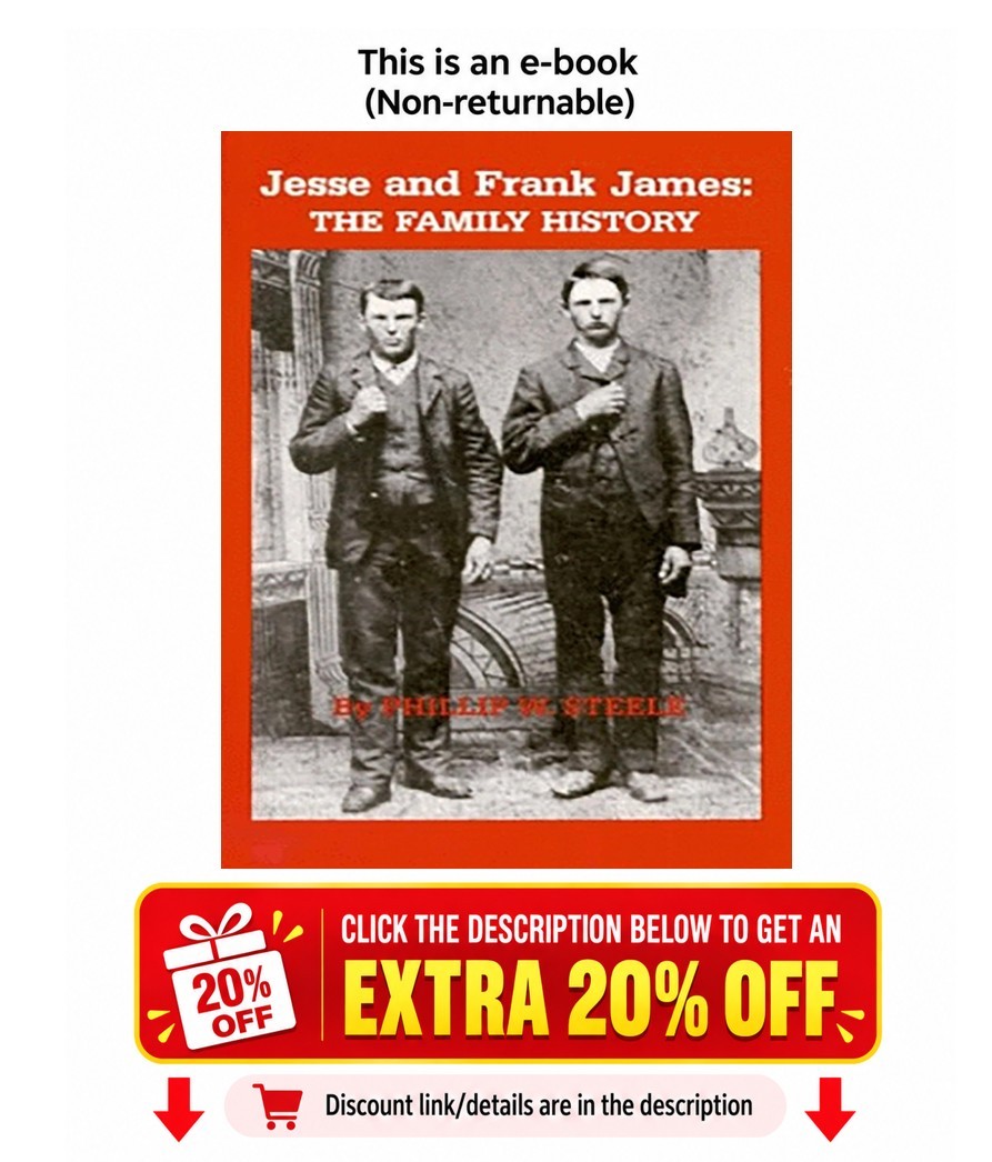 Jesse and Frank James: The Family History Philip W. Steele