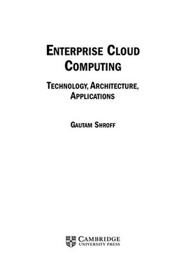 Enterprise Cloud Computing: Technology, Architecture, Applications