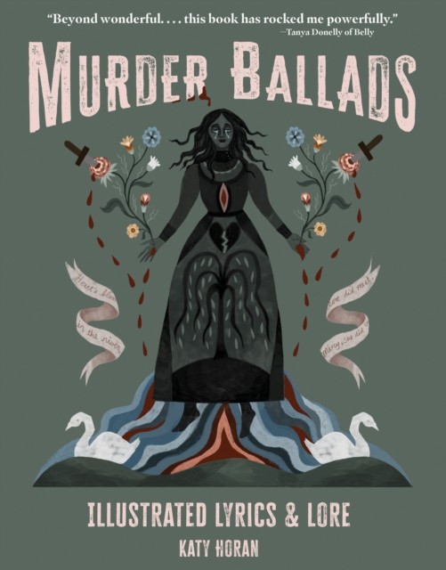 Murder Ballads Illustrated Lyrics & Lore by Katy Horan (Hardback Book)