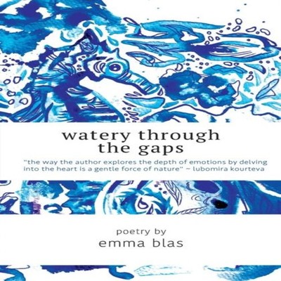 Watery Through the Gaps Emma Blas Paperback Emma Blas Publishing