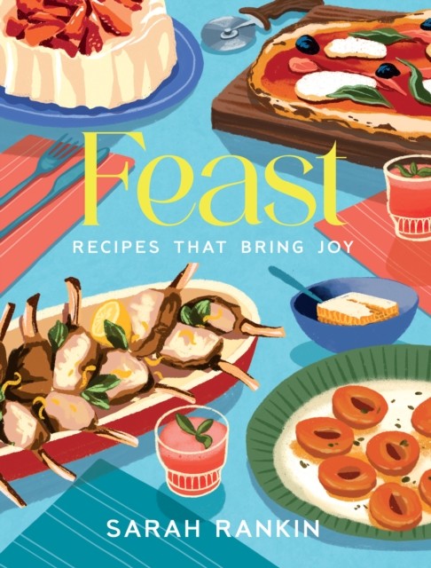 Feast Recipes that Bring Joy by Sarah Rankin (Hardback Book)