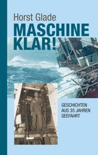 Horst Glade | Maschine klar! Geschichten aus 35 Jahren Seefahrt | Buch | Deutsch