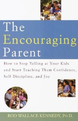 The Encouraging Parent: How to Stop Yelling at Your Kids and Start T - VERY GOOD