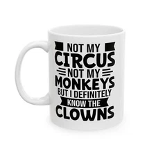 Not My Circus Not My Monkey But I Know The Clowns Funny Novelty Mug Coffee Cup