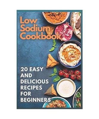 Low Sodium Cookbook: 20 Easy and Delicious Recipes for Beginners, Moore, Emma