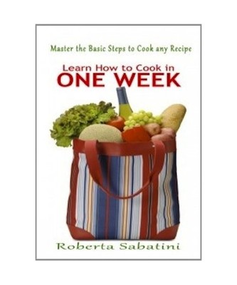 Learn How To Cook in One Week - Master the Basic Steps to Cook any Recipe, Rober
