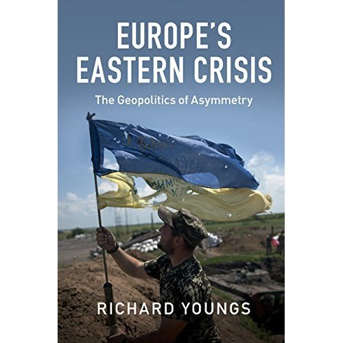 Europe's Eastern Crisis The Geopolitics of Asymmetry Youngs Hardback