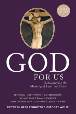 God for Us: Rediscovering the Meaning of Lent and Easter by Greg Pennoyer: New