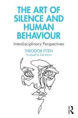 The Art of Silence and Human Behaviour: Interdisciplinary Perspectives by Theod