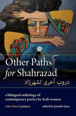 Other Paths for Shahrazad: an Arabic/English Anthology of Contemporary Poetry by