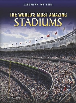 The World's Most Amazing Stadiums (Landmark Top Tens: Raintree Perspectives)