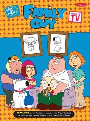 Learn to Draw Family Guy : Featuring Your Favorite Characters from the Hit TV...