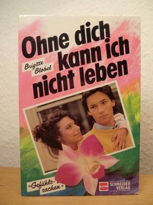 Ohne Dich kann ich nicht leben Blobel, Brigitte