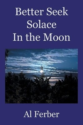 Better Seek Solace In the Moon by Al Ferber Paperback Book