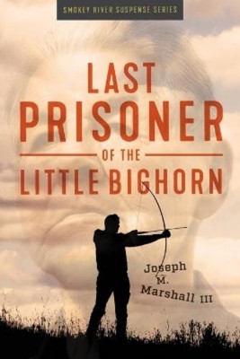 Joseph M Marshall Last Prisoner of the Little Bighorn (Paperback)